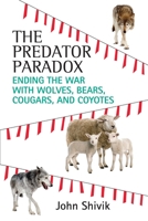 The Predator Paradox: Ending the War with Wolves, Bears, Cougars, and Coyotes 0807080772 Book Cover