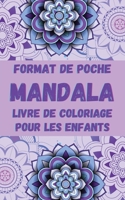 Format de Poche MANDALA Livre de Coloriage pour les Enfants: Mandalas amusants, faciles et relaxants pour gar�ons, filles et d�butants Coloriages pour soulager le stress et se d�tendre Ι Pour les enfa 1006879544 Book Cover