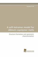 A Soft-Tetramer Model for Diblock Copolymer Melts 3838124499 Book Cover