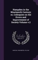 Hampden in the Nineteenth Century; or, Colloquies on the Errors and Improvement of Society; v.2 1014524687 Book Cover