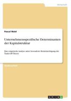 Unternehmensspezifische Determinanten der Kapitalstruktur: Eine empirische Analyse unter besonderer Berücksichtigung der Trade-Off-Theory 3668717125 Book Cover