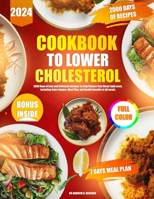 Cookbook to Lower Cholesterol: 200O Days of Easy and Delicious Recipes To help Reduce Your Blood Lipid Level, including Color Images, Meal Plan, and Health Benefits of all meals. B0CVV3F7F8 Book Cover
