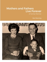 Mothers and Fathers Live Forever 1435790480 Book Cover