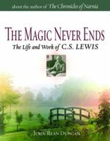 The Magic Never Ends - The Life and Work of C.S. Lewis 0849917182 Book Cover