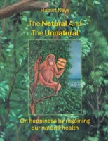 The Natural And The Unnatural: On happiness by regaining our natural health. 9065231412 Book Cover