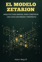 El Modelo Zetarion: Arquitectura mental para construir una vida con orden y propósito (Dominio estructural) (Spanish Edition) B0GVW63616 Book Cover