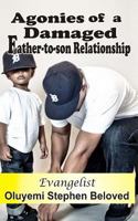 Agonies of a Damaged Father to Son Relatioship 1544961553 Book Cover
