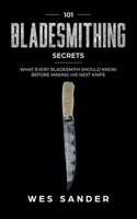 Bladesmithing: 101 Bladesmithing Secrets: What Every Bladesmith Should Know Before Making His Next Knife 1694876551 Book Cover