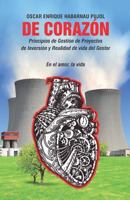 De Corazón: Principios de Gestión de Proyectos de Inversión y Realidad de vida del Gestor. En el amor, la vida. 1720083541 Book Cover