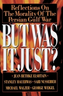 But Was It Just?: Reflections on the Morality of the Persian Gulf War B00A2M4OHQ Book Cover