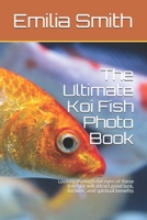 The Ultimate Koi Fish Photo Book: Looking through the eyes of these fish that will attract good luck, fortune, and spiritual benefits B084QM4ZM3 Book Cover