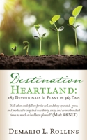 Destination Heartland: 183 Devotionals to Plant in 365 Days: Still other seeds fell on fertile soil, and they sprouted, grew, and produced a crop that was thirty, sixty, and even a hundred times as mu 1662811284 Book Cover