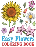 Easy Flowers Coloring Book: Simple Patterns In LARGE PRINT | Giant Book Gift For Elderly, Senior Citizens with Dementia, Adults Beginner Women Stress Relieving Relaxation B0884D8VFW Book Cover