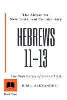 The Alexander New Testament Commentary: Hebrews 11-13 the Superiority of Jesus Christ 1986509230 Book Cover