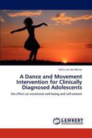 A Dance and Movement Intervention for Clinically Diagnosed Adolescents 3847322702 Book Cover