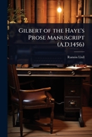 Gilbert of the Haye's Prose Manuscript (A.D.1456) 1023700034 Book Cover