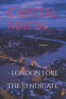 CAPITAL MAFIA: - LONDON LORE (Blood & Honor Series) B0H2W5B29B Book Cover