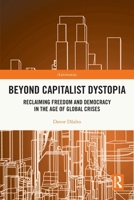 Beyond Capitalist Dystopia: Reclaiming Freedom and Democracy in the Age of Global Crises 0367746425 Book Cover