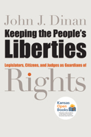 Keeping the Peoples' Liberties: Legislators, Citizens and Judges as Guardians of Rights 0700609059 Book Cover