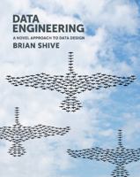 Data Engineering: A Novel Approach to Data Design 1935504606 Book Cover