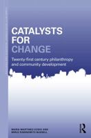 21st Century Philanthropy and Community: Foundations as Catalysts for Change 0415683238 Book Cover