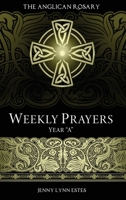 The Anglican Rosary: Weekly Prayers Year "A" B0G44NVN1B Book Cover