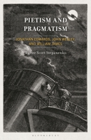 Pietism and Pragmatism: Jonathan Edwards, John Wesley, and William James B0GLHC1FGK Book Cover