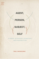 Agent, Person, Subject, Self: A Theory of Ontology, Interaction, and Infrastructure 0199926980 Book Cover