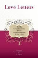 To My Grandmother, from Your Grandson with Love: A Collection of Inspirational Love Letters 1448608252 Book Cover