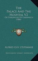 The Palace And The Hospital V2: Or Chronicles Of Greenwich 1436885604 Book Cover