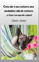 Como Dar A Seu Cachorro Uma Verdadeira Vida De Cachorro - - E Fazer Com Que Ele O Adore (Como Faz...) 8835463130 Book Cover