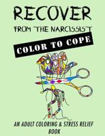 Recover from the Narcissist: Color to Cope (Narcissist Recovery) (Volume 1) 1981543430 Book Cover