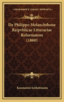 De Philippo Melanchthone Reipvblicae Litterariae Reformatore (1860) 1160061270 Book Cover