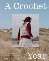 A Crochet Year: 20 Striking and Sustainable Projects Made in Harmony with the Seasons 1837834121 Book Cover