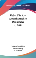 Ueber Die Alt-Amerikanischen Denkmaler (1840) 1160285756 Book Cover