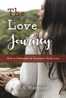 The Love Journey: How to Understand and Experience Great Love B0C6Z7ZT6R Book Cover