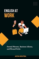 English At Work: Business Phrases, Idioms, and Phrasal Verbs B0B91ZL9W9 Book Cover
