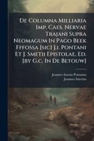 de Columna Milliaria Imp. Caes. Nervae Trajani Supra Neomagum in Pago Beek Fffossa [sic] J.I. Pontani Et J. Smetii Epistolae, Ed. [by G.C. in de Betouw] 1272520099 Book Cover