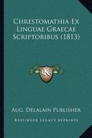 Chrestomathia Ex Linguae Graecae Scriptoribus (1813) 1160722110 Book Cover