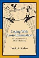 Coping With Cross-Examination and Other Pathways to Effective Testimony 1591470943 Book Cover