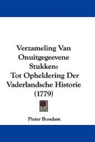 Verzameling Van Onuitgegeevene Stukken: Tot Opheldering Der Vaderlandsche Historie 1104521504 Book Cover