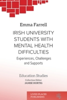 Irish University Students with Mental Health Difficulties: Experiences, Challenges and Supports 1916704859 Book Cover