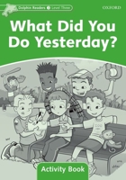 Dolphin Readers: Level 3: 525-Word Vocabulary What Did You Do Yesterday? Activity Book 0194401618 Book Cover