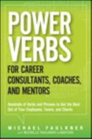 Power Verbs for Career Consultants, Coaches, and Mentors: Hundreds of Verbs and Phrases to Get the Best Out of Your Employees, Teams, and Clients 0133154068 Book Cover