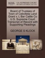 Board of Trustees of Town of Cebolleta Land Grant v. L Bar Cattle Co U.S. Supreme Court Transcript of Record with Supporting Pleadings 1270323245 Book Cover