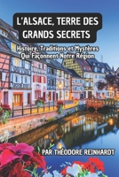 L’Alsace, Terre des Grands Secrets : Histoire, Traditions et Mystères Qui Façonnent Notre Région (French Edition) B0DYZW2GDS Book Cover