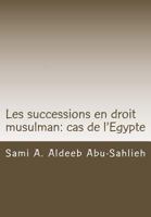 Les Successions En Droit Musulman: Cas de l'Egypte: Pr�sentation, Versets Coraniques Et Dispositions L�gales 1481064517 Book Cover