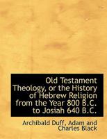 Old Testament Theology Or, the History of Hebrew Religion 1017671508 Book Cover