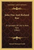 John Doe and Richard Roe Or, Episodes of Life in New York 1166606570 Book Cover
