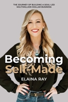 Becoming Self-Made: The Journey of Building a Soul-Led Multimillion-Dollar Business 1989716717 Book Cover